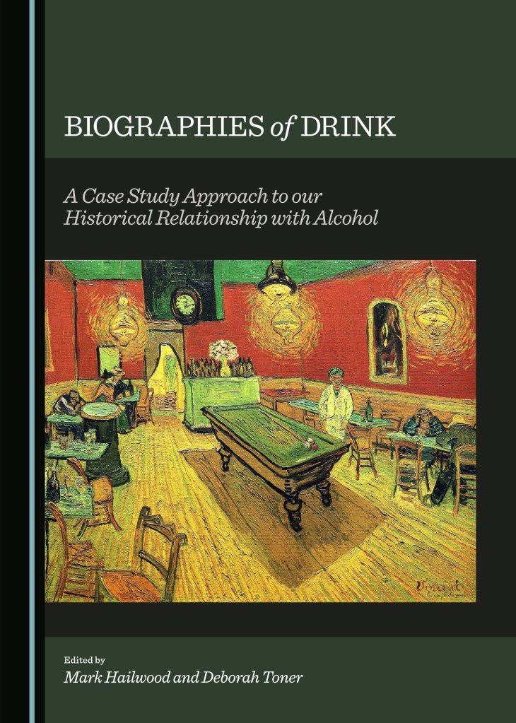 Book cover, Biographies of Drink A Case Study Approach to our Historical Relationship with Alcohol. Featuring Van Gogh's Night cafe at Arles painting